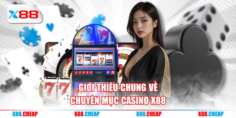 Giới thiệu chung về chuyên mục casino X88